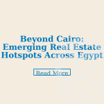 Beyond Cairo: Emerging Real Estate Hotspots Across Egypt