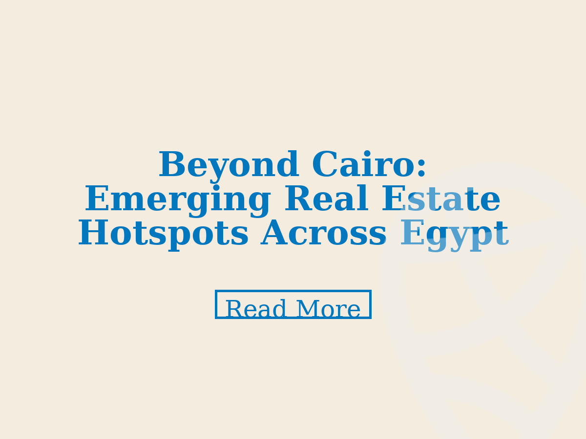 Beyond Cairo: Emerging Real Estate Hotspots Across Egypt