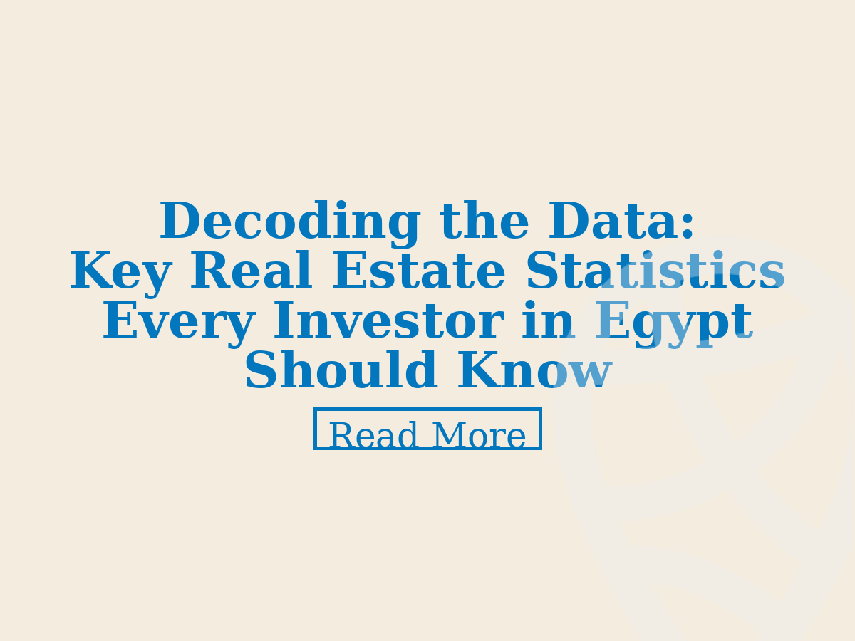 Decoding the Data: Key Real Estate Statistics Every Investor in Egypt Should Know
